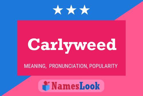 Carlyweed Namensposter