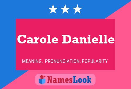 Carole Danielle Namensposter