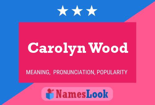 Carolyn Wood Namensposter