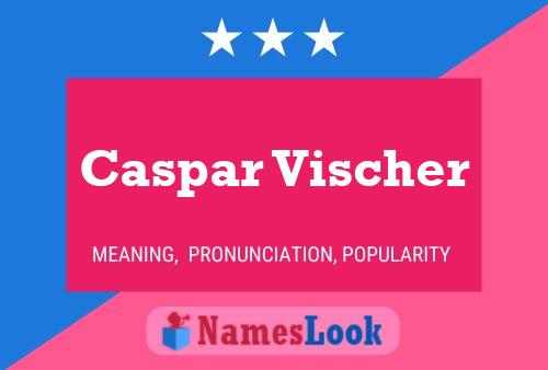 Caspar Vischer Namensposter