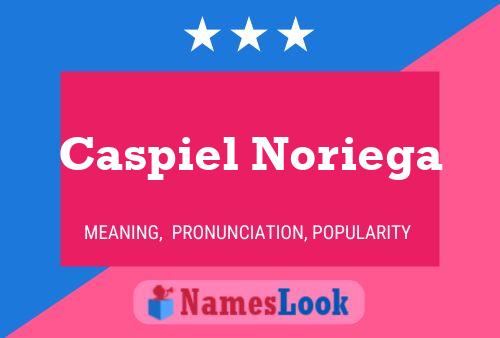 Caspiel Noriega Namensposter