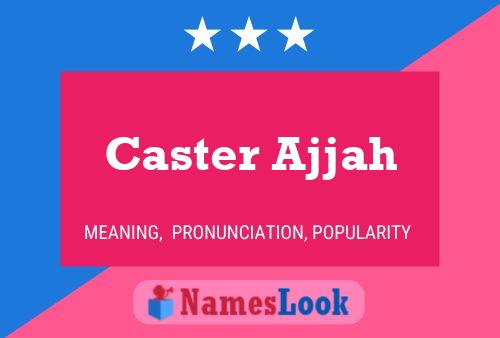 Caster Ajjah Namensposter