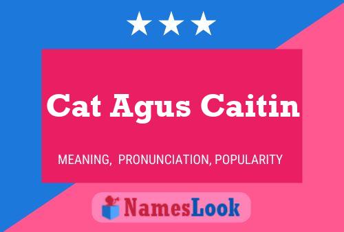 Cat Agus Caitin Namensposter