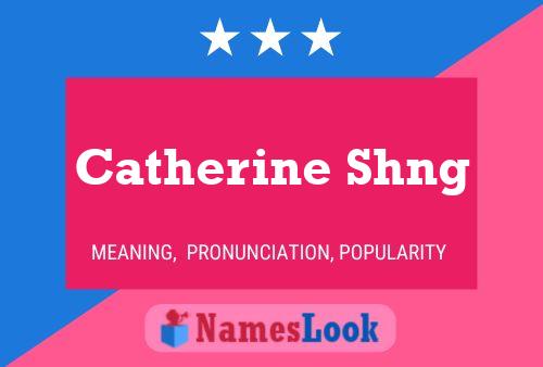 Catherine Shng Namensposter