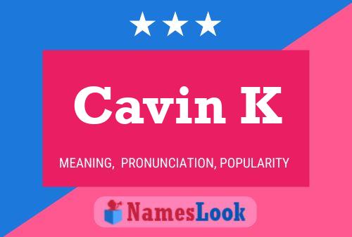 Cavin K Namensposter