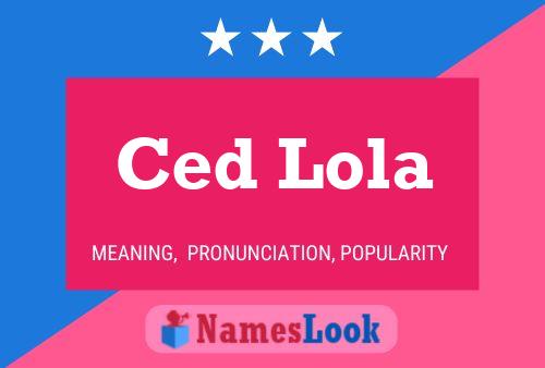 Ced Lola Namensposter