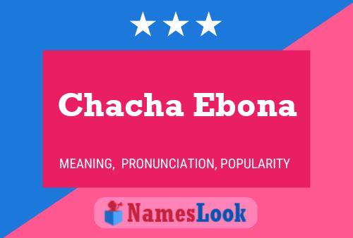 Chacha Ebona Namensposter