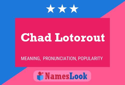 Chad Lotorout Namensposter