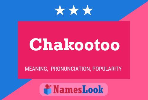 Chakootoo Namensposter