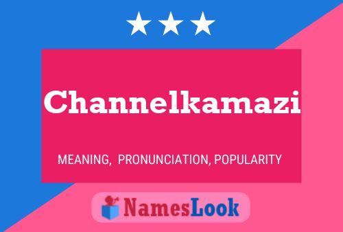 Channelkamazi Namensposter