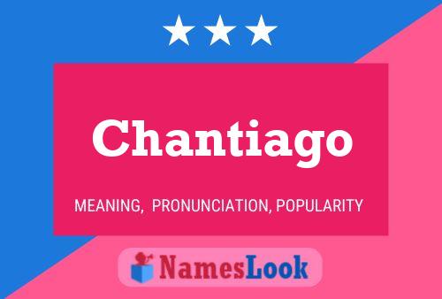 Chantiago Namensposter