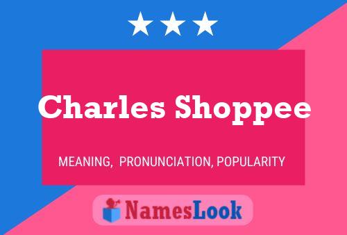 Charles Shoppee Namensposter