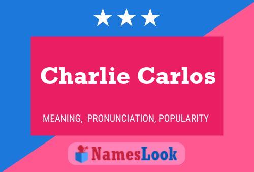 Charlie Carlos Namensposter