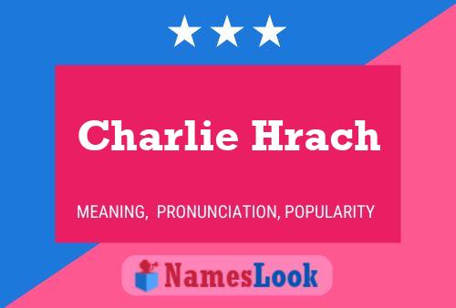 Charlie Hrach Namensposter