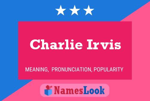 Charlie Irvis Namensposter