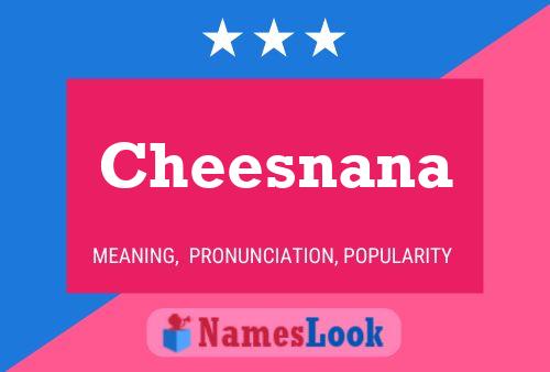 Cheesnana Namensposter