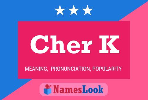 Cher K Namensposter