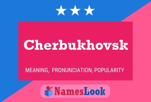 Cherbukhovsk Namensposter