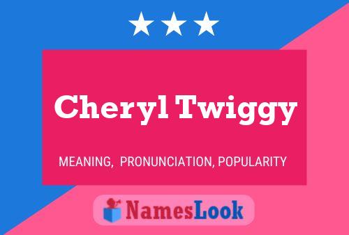 Cheryl Twiggy Namensposter