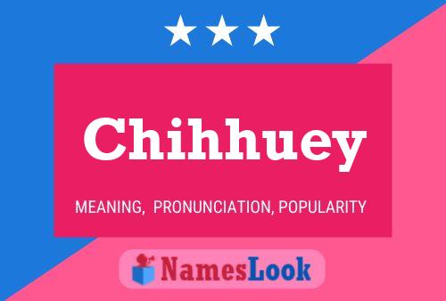 Chihhuey Namensposter