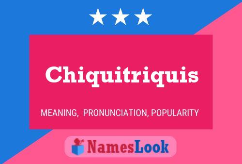 Chiquitriquis Namensposter