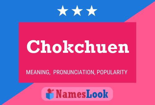 Chokchuen Namensposter