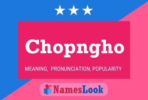 Chopngho Namensposter