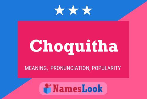 Choquitha Namensposter