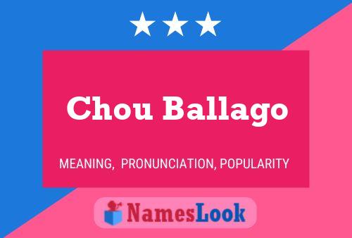 Chou Ballago Namensposter