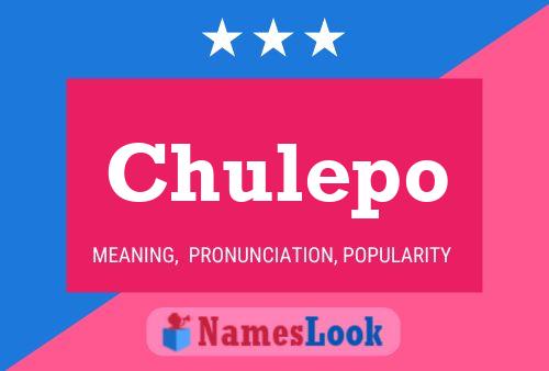 Chulepo Namensposter