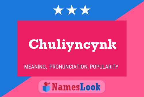 Chuliyncynk Namensposter