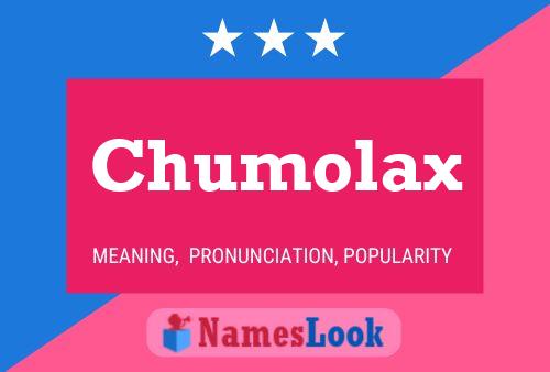 Chumolax Namensposter