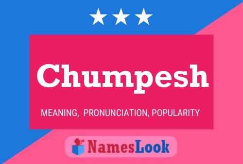 Chumpesh Namensposter