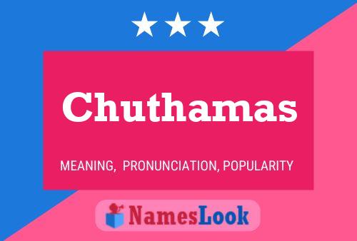 Chuthamas Namensposter