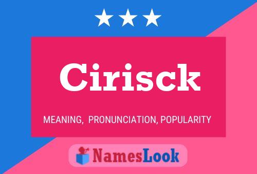 Cirisck Namensposter