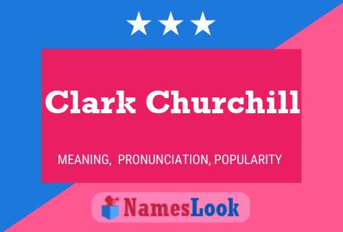 Clark Churchill Namensposter