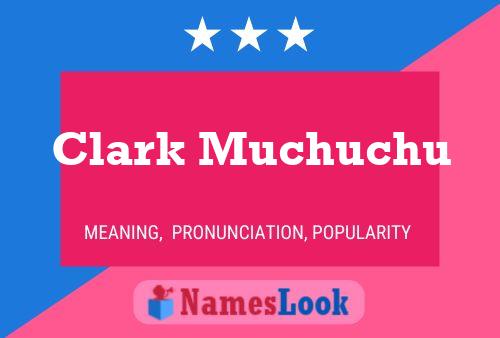 Clark Muchuchu Namensposter