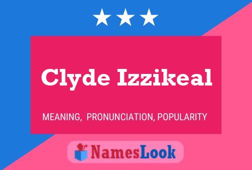 Clyde Izzikeal Namensposter