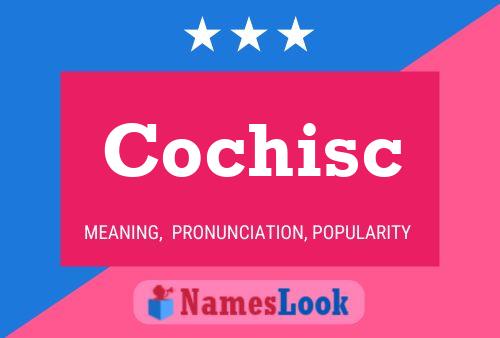 Cochisc Namensposter