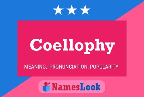 Coellophy Namensposter