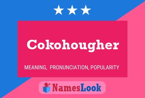 Cokohougher Namensposter