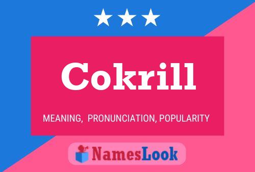 Cokrill Namensposter