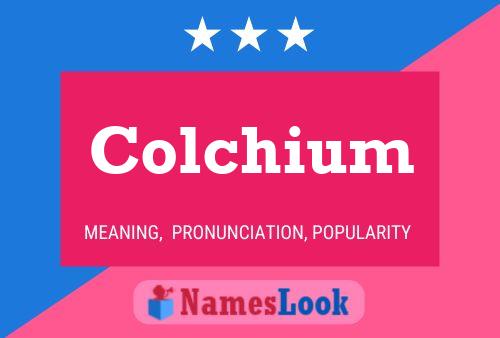 Colchium Namensposter