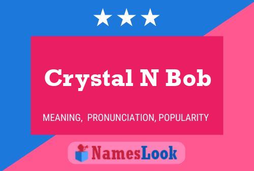 Crystal N Bob Namensposter