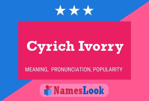 Cyrich Ivorry Namensposter