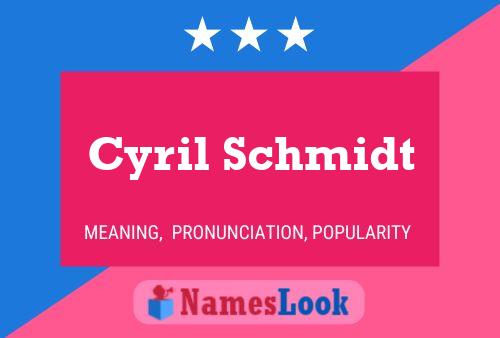 Cyril Schmidt Namensposter