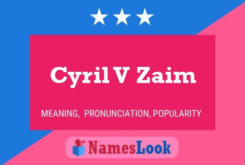 Cyril V Zaim Namensposter