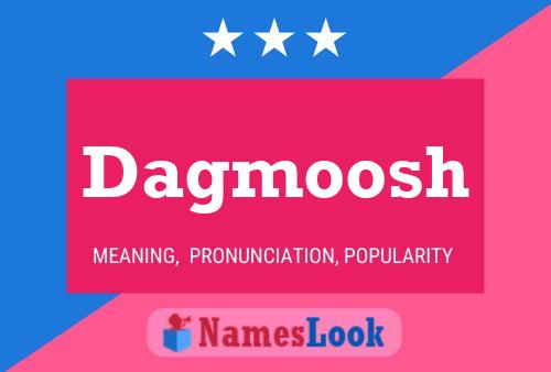 Dagmoosh Namensposter