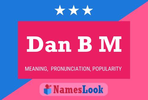 Dan B M Namensposter