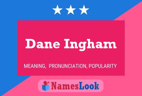 Dane Ingham Namensposter